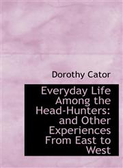 Everyday Life Among the Head-Hunters and Other Experiences From East to West,1115499130,9781115499132