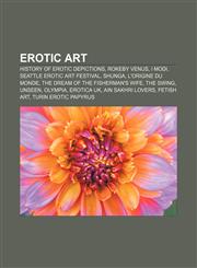 Erotic art History of erotic depictions, Rokeby Venus, I Modi, Seattle Erotic Art Festival, Shunga, L'Origine du monde,1156461936,9781156461938