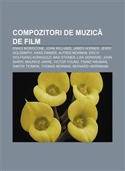 Compozitori de muzică de film Ennio Morricone, John Williams, James Horner, Jerry Goldsmith, Hans Zimmer, Alfred Newman,1232156892,9781232156895