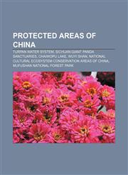 Protected areas of China Turpan water system, Sichuan Giant Panda Sanctuaries, Chaiwopu Lake, Wuyi Shan,1157041566,9781157041566