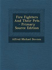 Fire Fighters and Their Pets - Primary Source Edition,1294466496,9781294466499