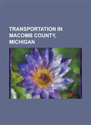 Transportation in Macomb County, Michigan Interstate 696, Interstate 94 in Michigan, M-102 (Michigan Highway), M-19 (Michigan Highway), M-29 (Michiga,1156031397,9781156031391