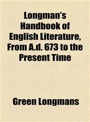 Longman's Handbook of English Literature, From A.d. 673 to the Present Time,1154773590,9781154773590
