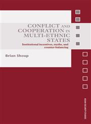 Conflict and Cooperation in Multi-Ethnic States: Institutional Incentives, Myths and Counter-Balancing (Asian Security Studies),0415433916,9780415433914