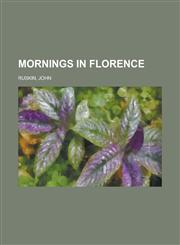Mornings in Florence,1153742802,9781153742801