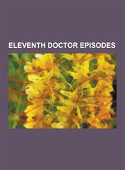 Eleventh Doctor Episodes A Christmas Carol, Vincent and the Doctor, the Eleventh Hour, Flesh and Stone, the Vampires of Venice, Victory of the,1230658157,9781230658155