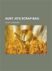 Aunt Jo's Scrap-Bag,1236717260,9781236717269