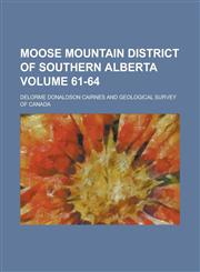 Moose mountain district of southern Alberta Volume 61-64,1234392267,9781234392260