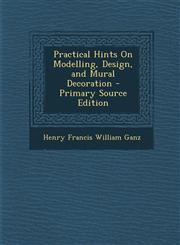 Practical Hints on Modelling, Design, and Mural Decoration,128950959X,9781289509590
