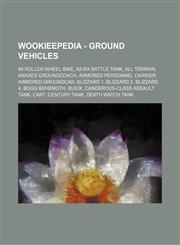 Wookieepedia - Ground vehicles 48 Roller wheel bike, A5-RX battle tank, All Terrain, Anaxes groundcoach, Armored Personnel Carrier, Armored groundcar, Blizzard 1, Blizzard 2, Blizzard 4, Bogg Behemoth, Buick, Canderous-class assault tank, Cart, Century t,1234681579,9781234681579