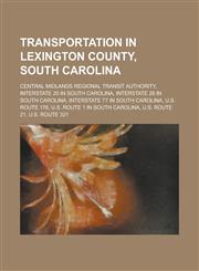 Transportation in Lexington County, South Carolina Central Midlands Regional Transit Authority, Interstate 20 in South Carolina, Interstate 26 in Sou,1230819908,9781230819907