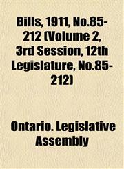 Bills, 1911, No.85-212 (Volume 2, 3rd Session, 12th Legislature, No.85-212),1153428296,9781153428293