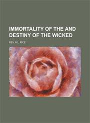 Immortality of the and Destiny of the Wicked,1151624799,9781151624796