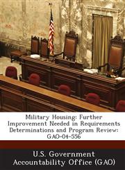 Military Housing Further Improvement Needed in Requirements Determinations and Program Review: Gao-04-556,1289080801,9781289080808