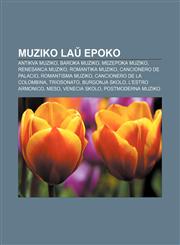 Muziko laŭ epoko Antikva muziko, Baroka muziko, Mezepoka muziko, Renesanca muziko, Romantika muziko, Cancionero de Palacio, Romantisma muziko, Cancionero de la Colombina, Triosonato, Burgonja skolo, L'estro armonico, Meso, Venecia Skolo,123297143X,9781232971436