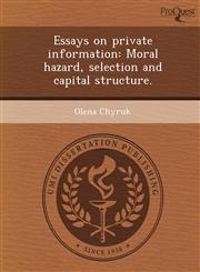 Essays on private information Moral hazard, selection and capital structure.,1243640715,9781243640710