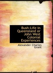 Bush-Life in Queensland or John West Colonial Experiences,1116112884,9781116112887