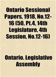 Ontario Sessional Papers, 1918, No.12-16 (50, Pt.4, 14th Legislature, 4th Session, No.12-16),1153408503,9781153408509