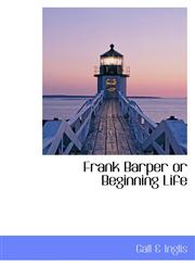 Frank Barper or Beginning Life,1110456530,9781110456536