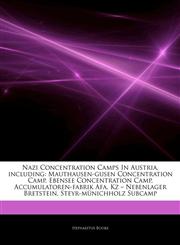 Articles On Nazi Concentration Camps In Austria, including Mauthausen-gusen Concentration Camp, Ebensee Concentration Camp, Accumulatoren-fabrik Afa, Kz â€" Nebenlager Bretstein, Steyr-mÃ¼nichholz Subcamp,1243958618,9781243958617