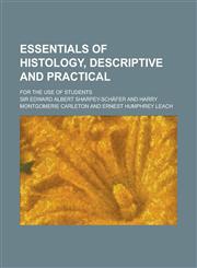 Essentials of Histology, Descriptive and Practical; For the Use of Students,1230172661,9781230172668
