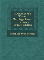 Swedenborg's Works Marriage Love... - Primary Source Edition,1294570595,9781294570592