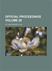 Official proceedings Volume 26,1234263866,9781234263867
