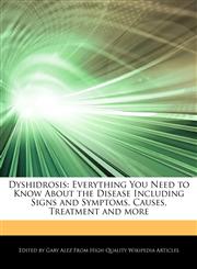 Dyshidrosis Everything You Need to Know About the Disease Including Signs and Symptoms, Causes, Treatment and more,1276163878,9781276163873