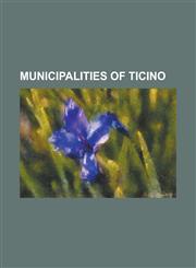 Municipalities of Ticino Lugano, Bellinzona, Municipalities of the Canton of Ticino, Morcote, Locarno, Magadino, Acquarossa, Switzerland,1157257984,9781157257981
