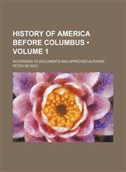 History of America Before Columbus (Volume 1); According to Documents and Approved Authors,115044617X,9781150446177