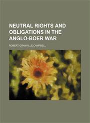 Neutral Rights and Obligations in the Anglo-Boer War (Volume 26, nos. 1-12),1150226528,9781150226526