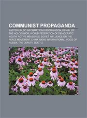 Communist propaganda Eastern Bloc information dissemination, Denial of the Holodomor, World Federation of Democratic Youth, Active measures,1156769116,9781156769119