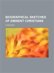 Biographical Sketches of Eminent Christians,1236637410,9781236637413