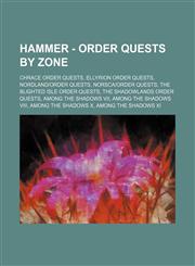Hammer - Order Quests by Zone Chrace Order Quests, Ellyrion Order Quests, Nordland-Order Quests, Norsca-Order Quests, the Blighted Isle Order Quests,1234838583,9781234838584
