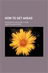 How to get ahead; saving money and making it work,1154170306,9781154170306