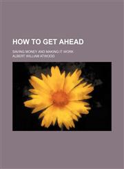 How to get ahead; saving money and making it work,1154170306,9781154170306