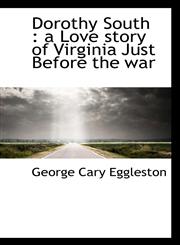 Dorothy South a Love story of Virginia Just Before the war,1117149307,9781117149301