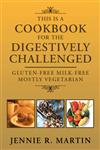 This Is a Cookbook for the Digestively Challenged Gluten-Free Milk-Free Mostly Vegetarian,1465306986,9781465306982