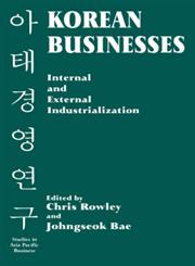 Korean Businesses Internal and External Industrialization: Internal and External Industrialization,0714644838,9780714644837