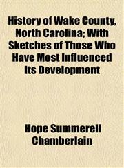 History of Wake County, North Carolina; With Sketches of Those Who Have Most Influenced Its Development,1152956612,9781152956612