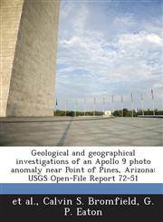 Geological and Geographical Investigations of an Apollo 9 Photo Anomaly Near Point of Pines, Arizona Usgs Open-File Report 72-51,1287210678,9781287210672