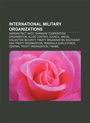 International military organizations Warsaw Pact, NATO, Shanghai Cooperation Organisation, Allied Control Council, ANZUS,1157627439,9781157627432