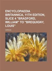 Encyclopaedia Britannica, 11th Edition, Slice 4 Bradford, William to Brequigny, Louis (Volume 4),1153659670,9781153659673