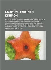 Digimon - Partner Digimon Agumon, Agumon, Agumon, Arkadimon, Armadillomon, Bun, Cyberdramon, Cyberdramon, Deathmon, Deckerdramon, Diaboromon, Dracmon, Dracomon, Falcomon, Gabumon, Gaomon, Gaomon, Gatomon, Gomamon, Greymon, Guilmon, Gumdramon, Hawkmon, Im,1234765357,9781234765354