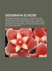 Geografia Elveției Canioane și defilee în Elveția, Cioturi legate de geografia Elveției, Ghețari din Elveția, Lacuri din Elveția,123235922X,9781232359227