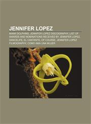 Jennifer Lopez Miami Dolphins, Jennifer Lopez discography, List of awards and nominations received by Jennifer Lopez, DanceLife, El Cantante,1233064592,9781233064595