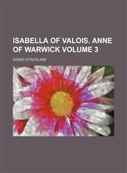 Isabella of Valois. Anne of Warwick Volume 3,123538053X,9781235380532