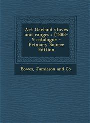 Art Garland stoves and ranges [1888-9 catalogue - Primary Source Edition,1295037513,9781295037513