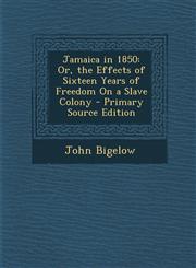 Jamaica in 1850 Or, the Effects of Sixteen Years of Freedom on a Slave Colony - Primary Source Edition,1294331140,9781294331148