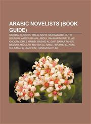 Arabic novelists (Book Guide) Saddam Hussein, Ibn al-Nafis, Muhammad Loutfi Goumah, Ameen Rihani, Abdul Rahman Munif, Elias Khoury,1156394678,9781156394670